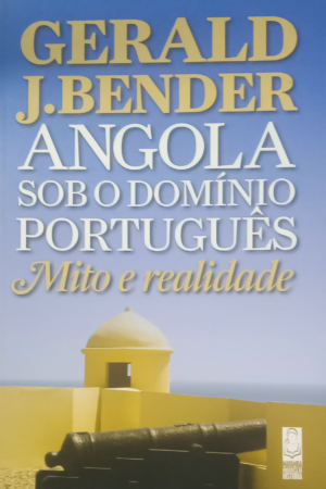 Angola sob o Domínio Português – Mito e Realidade