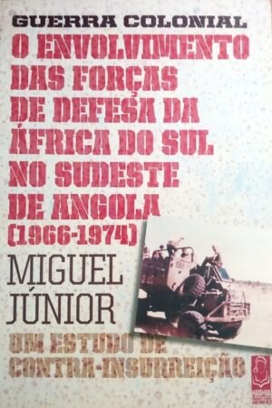 Guerra Colonial – O Envolvimento das Forças de Defesa da África do Sul no Sudeste de Angola [1966-1974] – Um Estudo de Contra-Insurreição