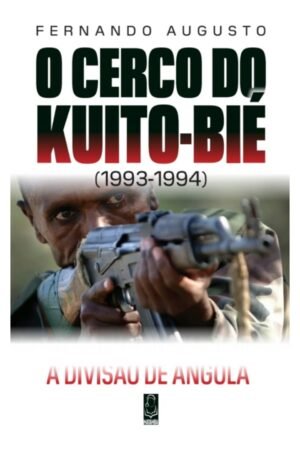 O Cerco do Kuito-Bié (1993-1994) — A batalha que impediu a divisão de Angola