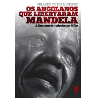 Os Angolanos que libertaram Nelson Mandela – A Desconstrução de um mito, Ensaio Político