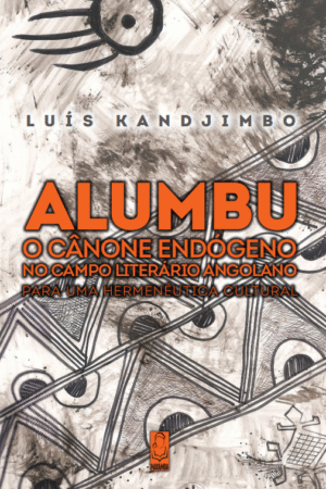ALUMBU, O Cânone Endógeno No Campo Literário Angolano Para Uma Hermenêutica Cultural