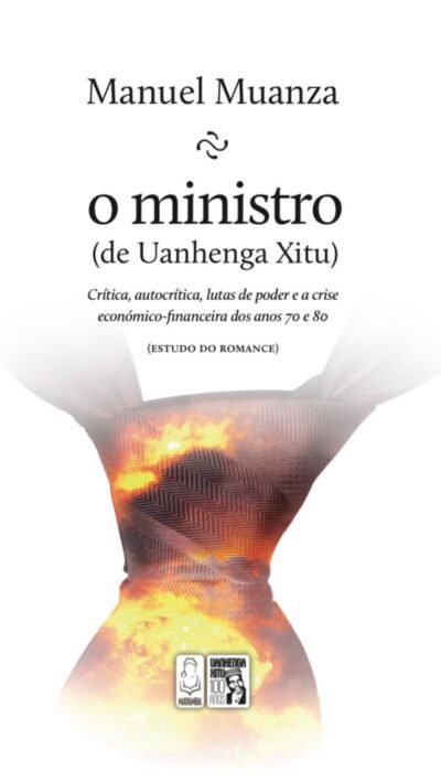 O MINISTRO ( de Uanhenga Xitu) Crítica, autocrítica, lutas de poder e a crise....