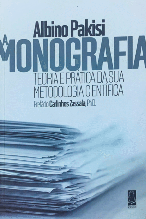 A Monografia, Teoria e Prática da sua Metodologia Científica