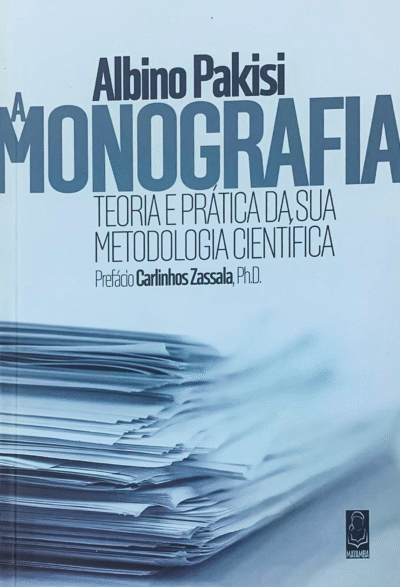 A Monografia, Teoria e Prática da sua Metodologia Científica
