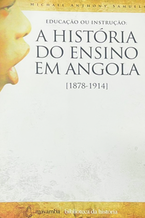 EDUCAÇÃO OU INSTRUÇÃO:  A HISTÓRIA DO ENSINO EM ANGOLA  [1878-1914]