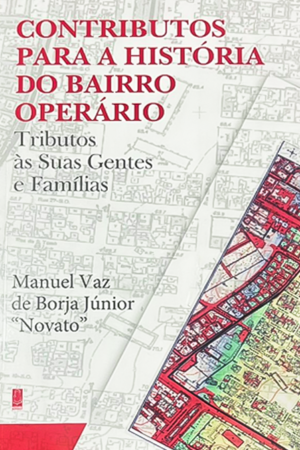 CONTRIBUTOS PARA A HISTÓRIA DO BAIRRO OPERÁRIO  Tributos às Suas Gentes e Famílias