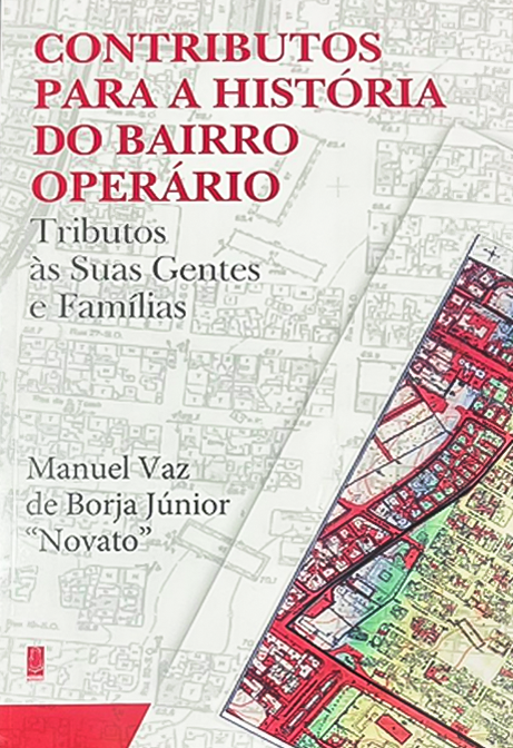 CONTRIBUTOS PARA A HISTÓRIA DO BAIRRO OPERÁRIO Tributos às Suas Gentes e Famílias